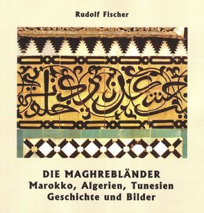 Die Maghrebländer Marokko, Algerien, Tunesien von Fischer,  Rudolf