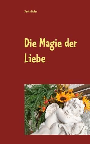 Die Magie der Liebe von Feller,  Senta