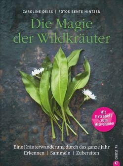 Die Magie der Wildkräuter von Deiß,  Caroline, Hintzen,  Bente