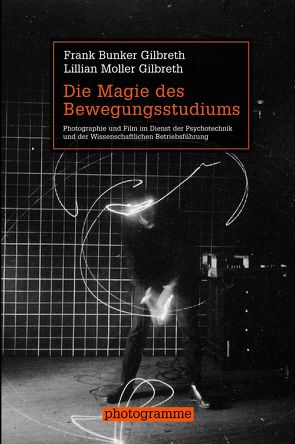 Die Magie des Bewegungsstudiums von Gilbreth,  Frank Bunker, Gilbreth,  Lillian Moller, Stiegler,  Bernd