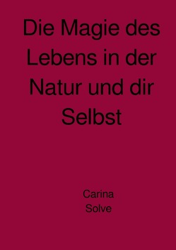 Die Magie des Lebens in der Natur und dir Selbst von Bittner,  Carina