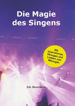 Die Magie des Singens von Baumann,  Iris