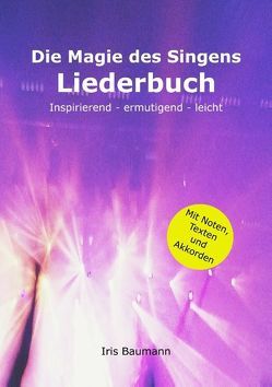 Die Magie des Singens Liederbuch von Baumann,  Iris