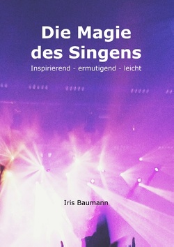 Die Magie des Singens von Baumann,  Iris