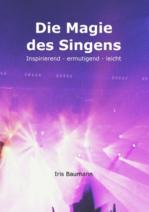 Die Magie des Singens von Baumann,  Iris