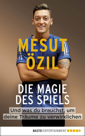 Die Magie des Spiels von Özil,  Mesut, Psotta,  Kai