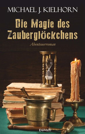 Die Magie des Zauberglöckchens von Kielhorn,  Michael J.