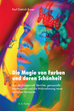 Die Magie von Farben und deren Schönheit von Bauer,  Karl-Dietrich