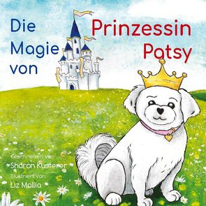 Die Magie von Prinzessin Patsy von Fregly,  Suzanne, Kusterer,  Sharon, Mallia,  Liz