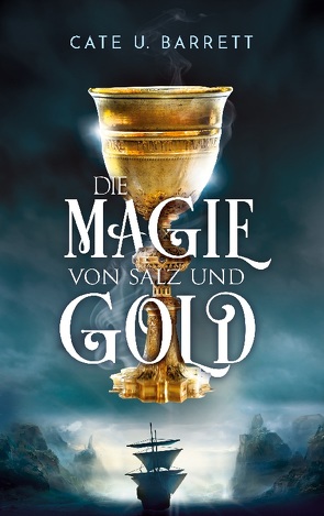 Die Magie von Salz und Gold von Barrett,  Cate U.