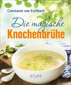 Die magische Knochenbrühe von Eschbach,  Constanze von