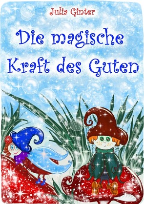 Die magische Kraft des Guten von Ginter,  Julia