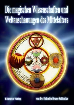 Die magischen Wissenschaften und Weltanschauungen des Mittelalters von Schindler,  Heinrich Bruno