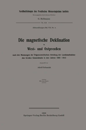 Die magnetische Deklination in West- und Ostpreußen nach den Messungen der Trigonometrischen Abteilung der Landesaufnahme des Großen Generalstabs in den Jahren 1905–1913 von Schmidt,  Adolf