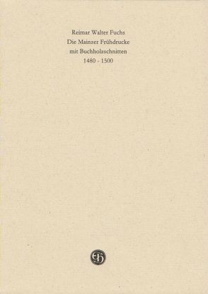 Die Mainzer Frühdrucke mit Buchholzschnitten 1480-1500 von Fuchs,  Reimar Walter