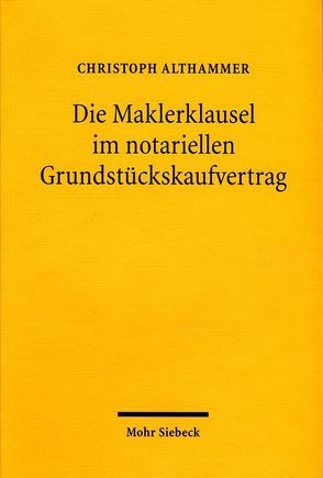 Die Maklerklausel im notariellen Grundstückskaufvertrag von Althammer,  Christoph