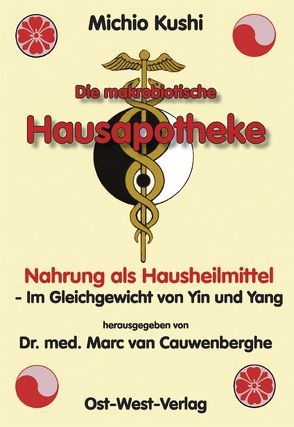 Die makrobiotische Hausapotheke von Cauwenberghe,  Marc van, Gautier,  Christian, Kushi,  Michio