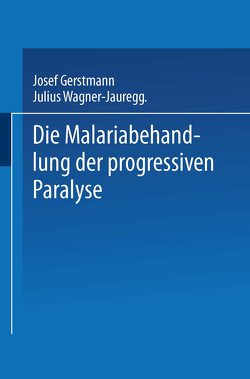 Die Malariabehandlung der Progressiven Paralyse von Gerstmann,  Josef, von Wagner-Jauregg,  Julius