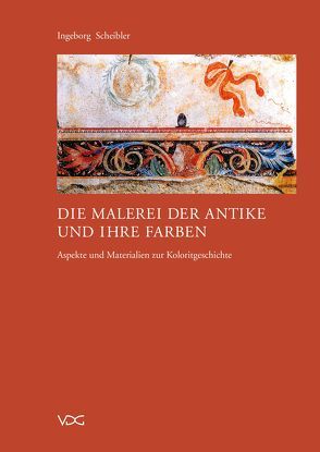 Die Malerei der Antike und ihre Farben von Scheibler,  Ingeborg