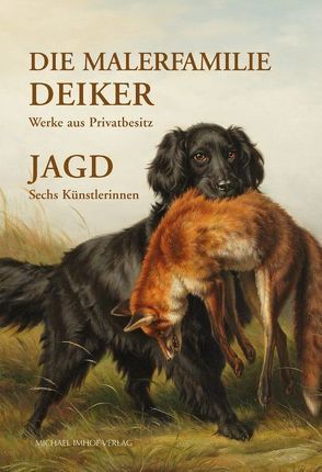 Die Malerfamilie Deiker: Werke aus Privatbesitz – Jagd: Sechs Künstlerinnen von Eichler,  Anja