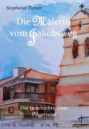 Die Malerin vom Jakobsweg von DeBehr,  Verlag, Turzer,  Stephanie