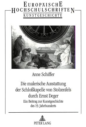 Die malerische Ausstattung der Schloßkapelle von Stolzenfels durch Ernst Deger von Schiffer,  Anne