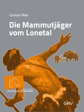 Die Mammutjäger vom Lonetal von Conard,  Nicholas J., Dutkiewicz,  Ewa, Riek,  Gustav