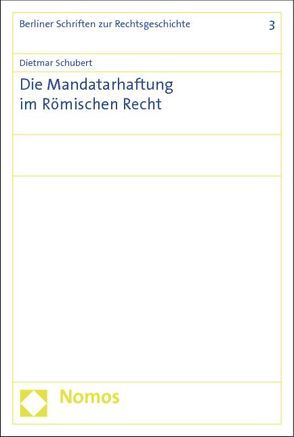 Die Mandatarhaftung im Römischen Recht von Schubert,  Dietmar