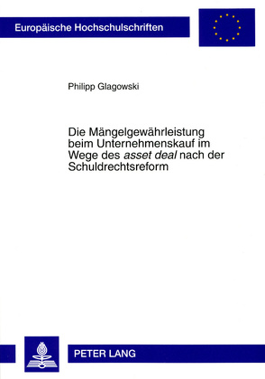 Die Mängelgewährleistung beim Unternehmenskauf im Wege des «asset deal» nach der Schuldrechtsreform von Glagowski,  Philipp