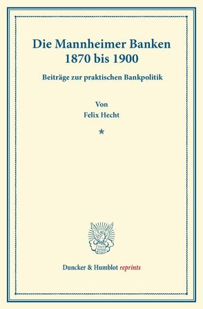 Die Mannheimer Banken 1870 bis 1900. von Hecht,  Felix