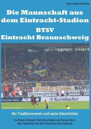 Die Mannschaft aus dem Eintracht-Stadion – BTSV Eintracht Braunschweig von Meinthardt,  Hans-Jürgen