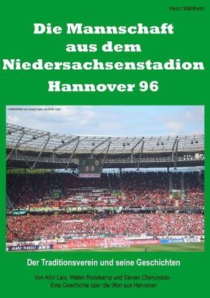 Die Mannschaft aus dem Niedersachsenstadion – Hannover 96 von Wahlheim,  Heinz