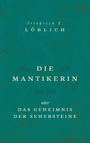 Die Mantikerin von Löblich,  Friedrich E