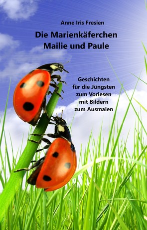 Die Marienkäferchen Mailie und Paule von Fresien,  Anne Iris