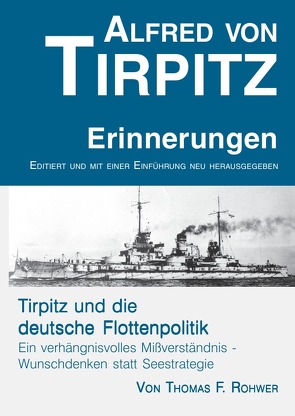 Die Maritime Bibliothek / Alfred von Tirpitz – Erinnerungen. Tirpitz und die deutsche Flottenpolitik. von Rohwer,  Thomas F.