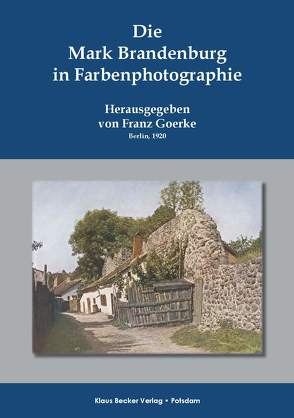 Die Mark Brandenburg in Farbenphotographie, 1920 von Becker,  Klaus D, Goerke,  Franz