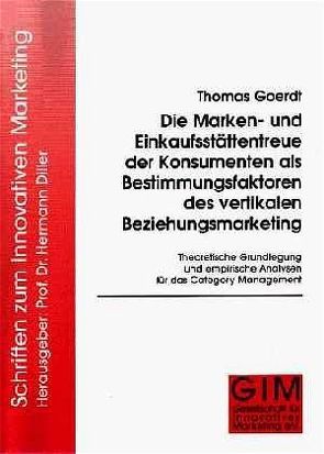 Die Marken- und Einkaufsstättentreue der Konsumenten als Bestimmungsfaktoren des vertikalen Beziehungsmarketing von Diller,  Hermann, Goerdt,  Thomas