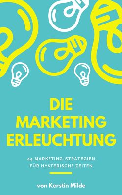 DIE MARKETING ERLEUCHTUNG von Kerstin,  Milde