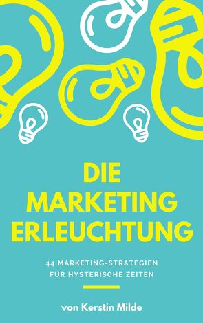 DIE MARKETING ERLEUCHTUNG von Kerstin,  Milde