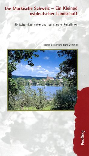 Die Märkische Schweiz – Ein Kleinod ostdeutscher Landschaft von Berger,  Thomas, Domnick,  Hans