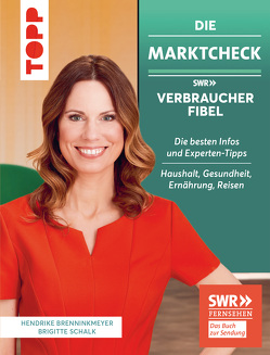 Die Marktcheck SWR Verbraucherfibel. Die besten Infos und Experten-Tipps von Hendrike Brenninkmeyer und Brigitte Schalk von Brenninkmeyer,  Hendrike, Schalk,  Brigitte