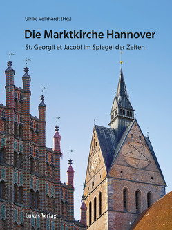 Die Marktkirche Hannover von Druzynski von Boetticher,  Alexandra, Fischer,  Axel, Hage,  Jens, Henke,  Thorsten, Kröger,  Rüdiger, Lampe,  Jörg H., Michel,  Christian, Volkhardt,  Ulrike