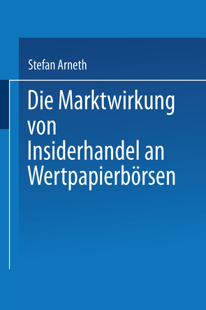 Die Marktwirkung von Insiderhandel an Wertpapierbörsen von Arneth,  Stefan