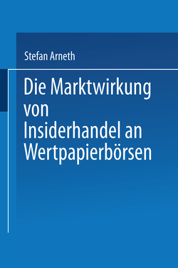 Die Marktwirkung von Insiderhandel an Wertpapierbörsen von Arneth,  Stefan