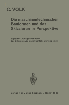 Die maschinentechnischen Bauformen und das Skizzieren in Perspektive von Volk,  Carl