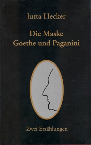 Die Maske / Goethe und Paganini von Hecker,  Jutta