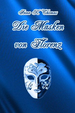 Die Masken von Florenz von Thomas,  Anna K.