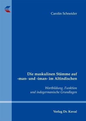 Die maskulinen Stämme auf -man- und -iman- im Altindischen von Schneider,  Carolin