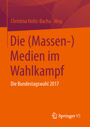 Die (Massen-)Medien im Wahlkampf von Holtz-Bacha,  Christina