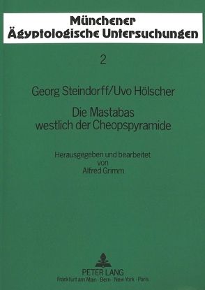 Die Mastabas westlich der Cheopspyramide von Grimm,  Alfred, Hölscher,  Uvo, Steindorff,  Georg